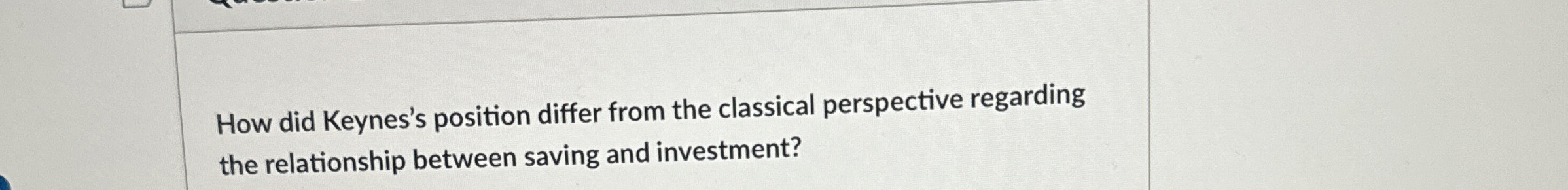  How did Keynes's position differ from the classical perspective regarding the