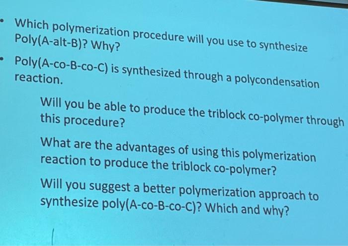 please help Which polymerization procedure will you use to synthesize Poly(A-alt-B)? Why?