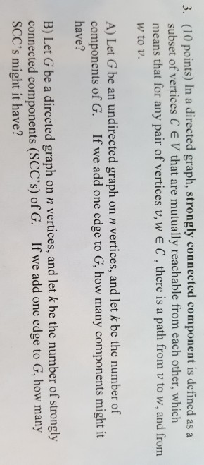  3. (10 points) In a directed graph, strongly connected component is