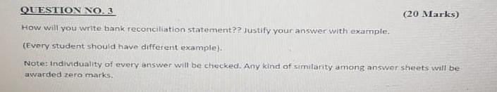 (20 Marks) QUESTION NO. 3 How will you write bank reconciliation