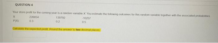  Your store profit for the coming yoar ts a random variable