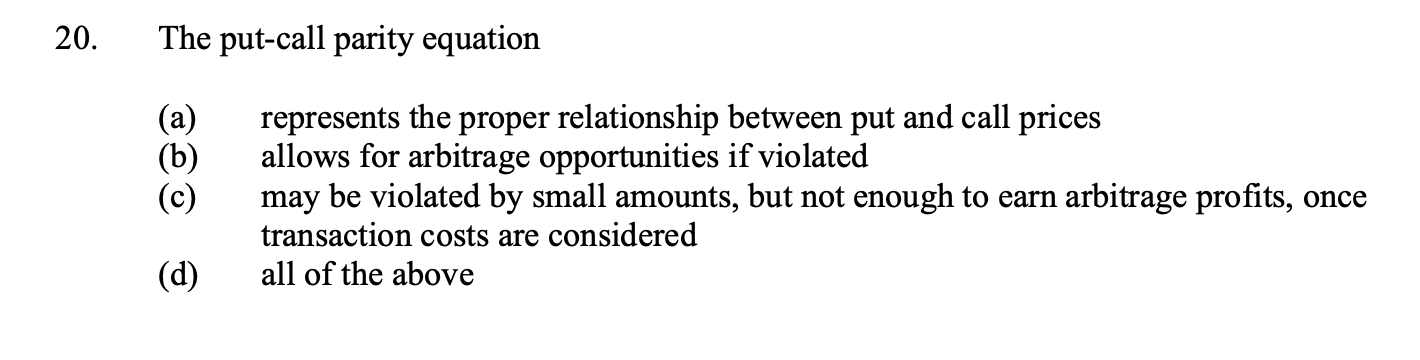  20. The put-call parity equation (a) (b) represents the proper relationship