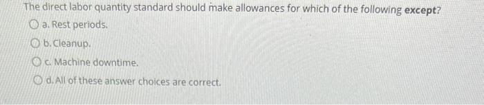  The direct labor quantity standard should make allowances for which of