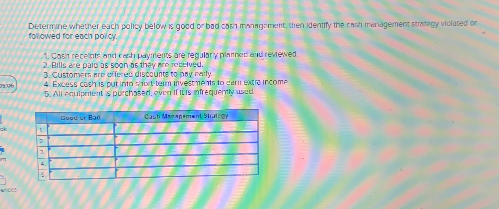  Determine whether each policy below is good or bad cash management;