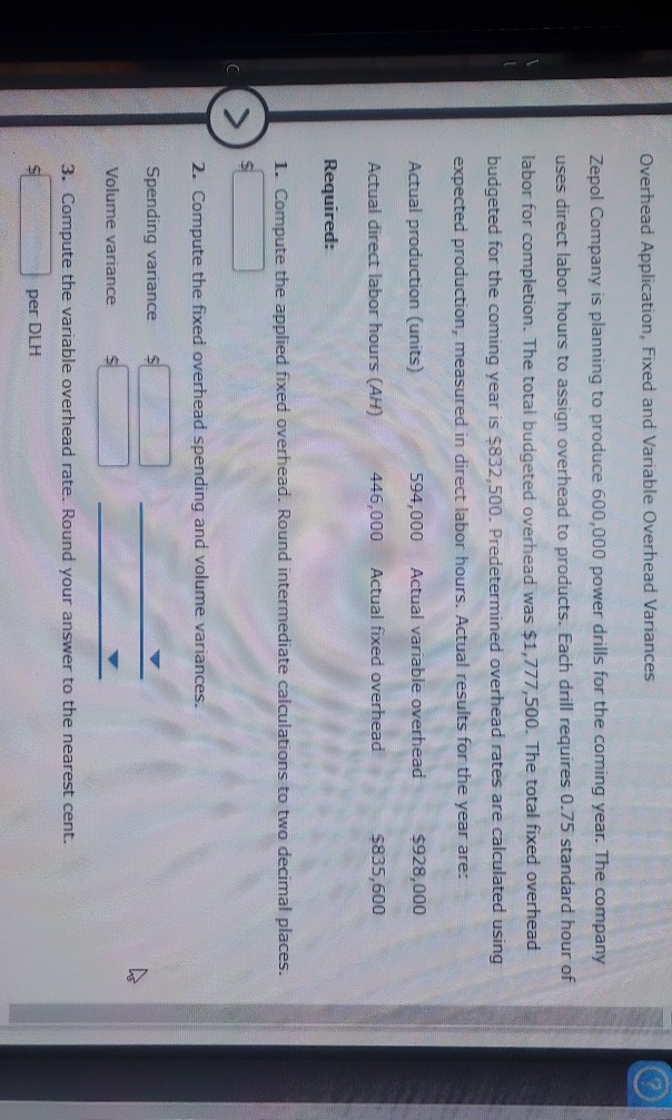  Overhead Application, Fixed and Variable Overhead Variances Zepol Company is planning
