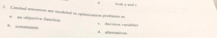  both aande 2 Limited resources are modeled in optimization problems as