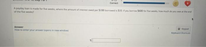  Correct A payday loan is made for five weeks, where the