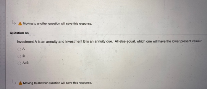  Moving to another question will save this response. Question 46 Investment