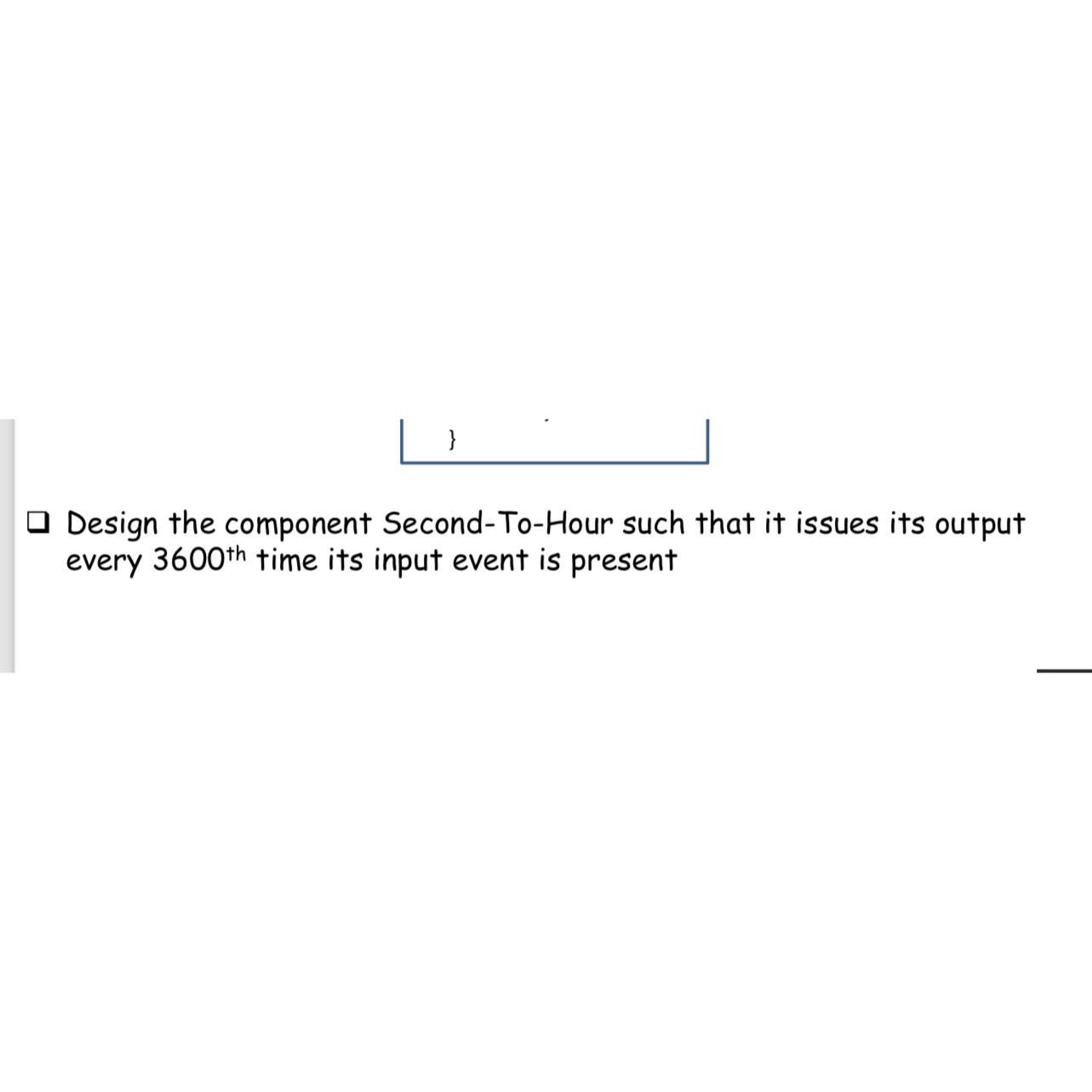  Design the component Second-To-Hour such that it issues its output every
