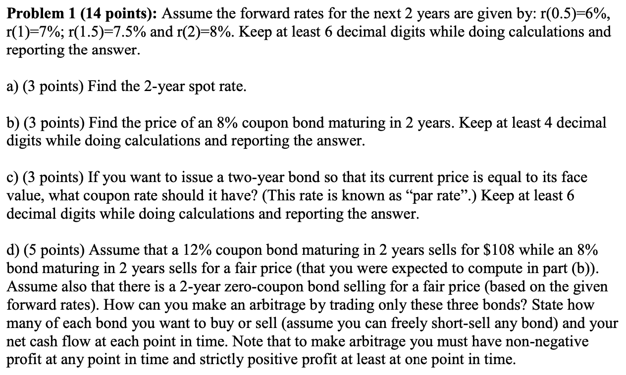 Problem 1 (14 points): Assume the forward rates for the next