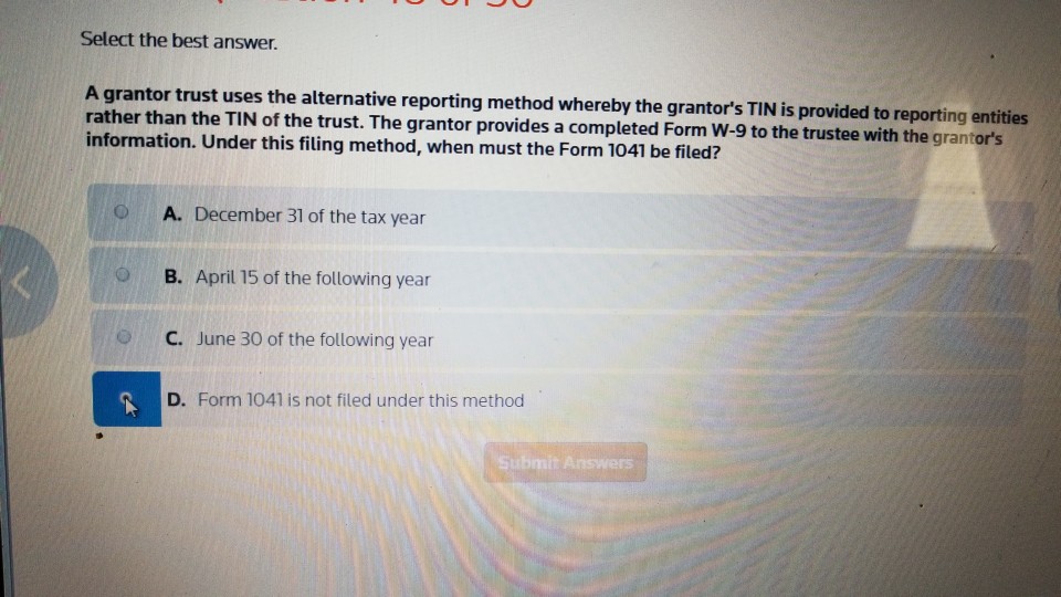  Select the best answer. A grantor trust uses the alternative reporting
