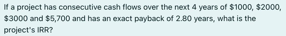 If a project has consecutive cash flows over the next 4