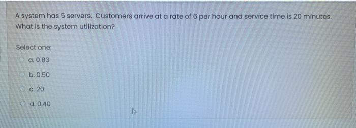  A system has 5 servers. Customers arrive at a rate of