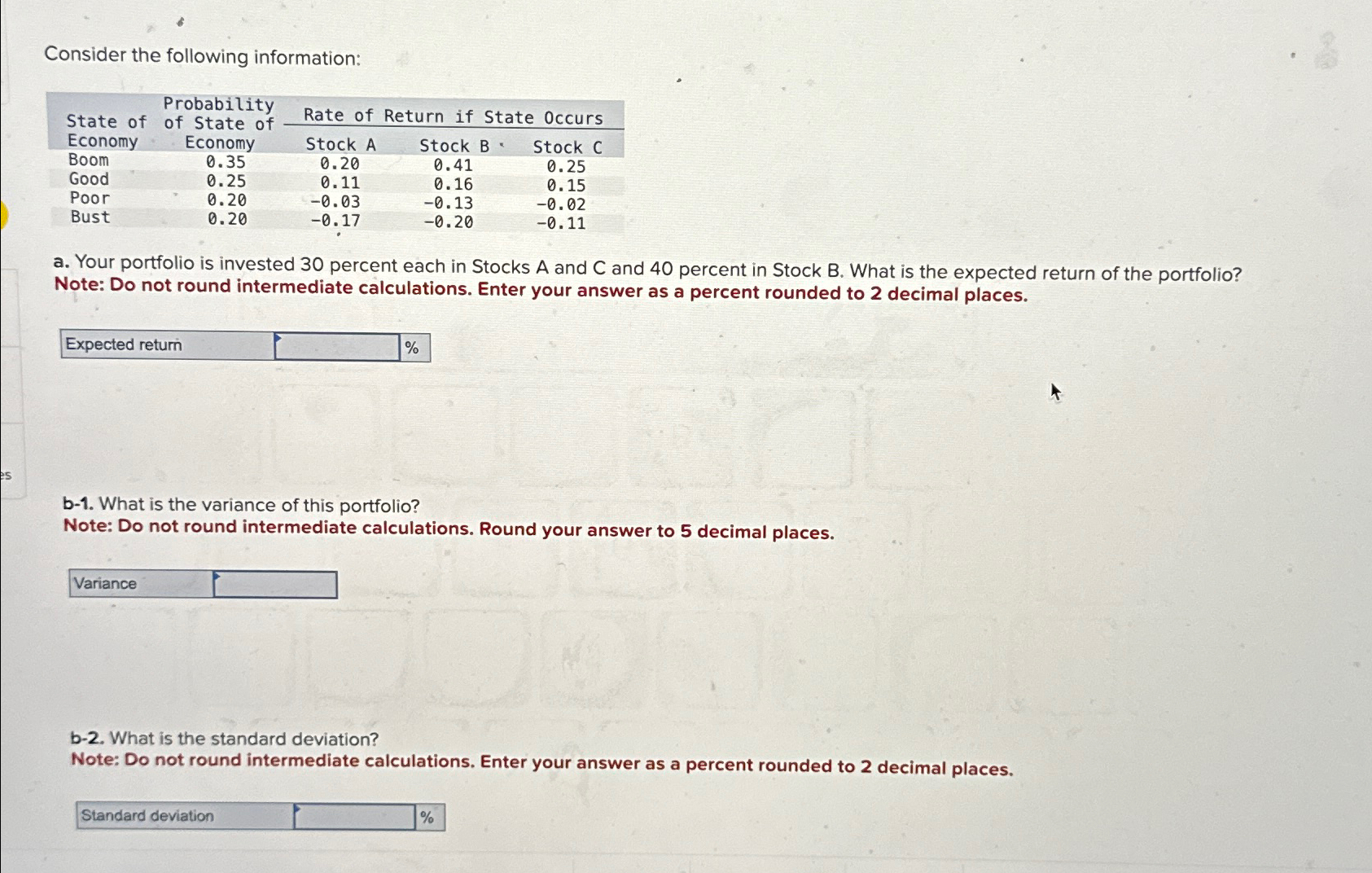  Consider the following information: \table[[\table[[State of],[Economy]],\table[[Probability],[of State of],[Economy]],Rate of Return if