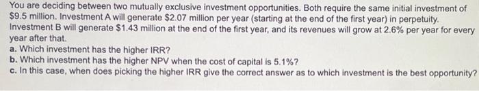  You are deciding between two mutually exclusive investment opportunities. Both require