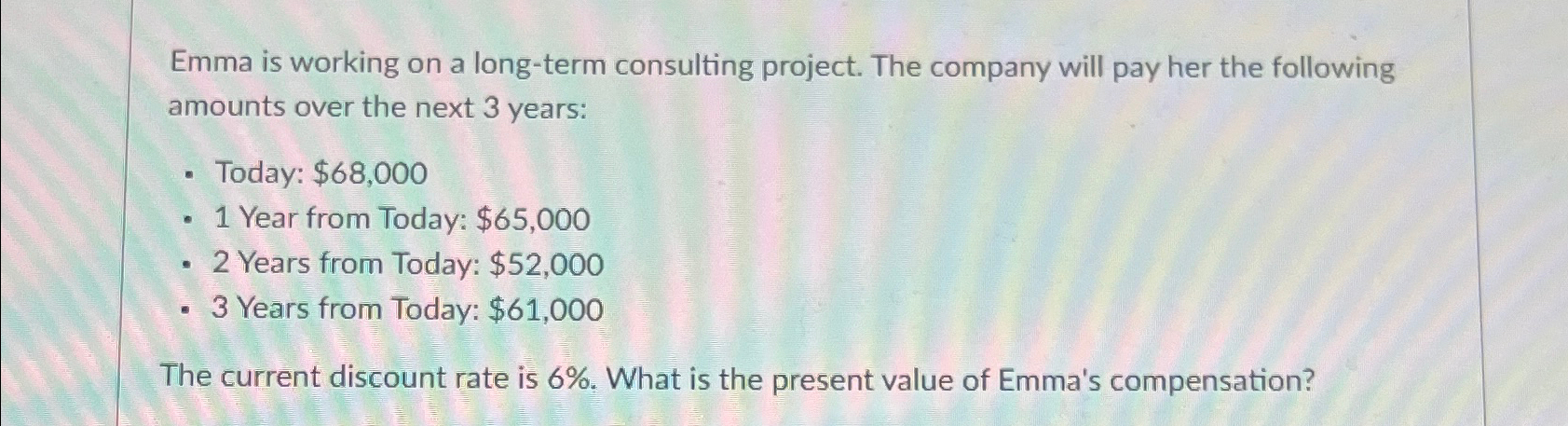  Emma is working on a long-term consulting project. The company will