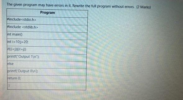  The given program may have errors in it. Rewrite the full