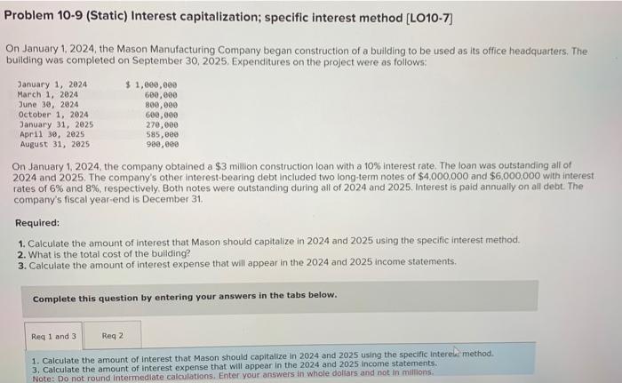Thank you in advance! Problem 10-9 (Static) Interest capitalization; specific interest method