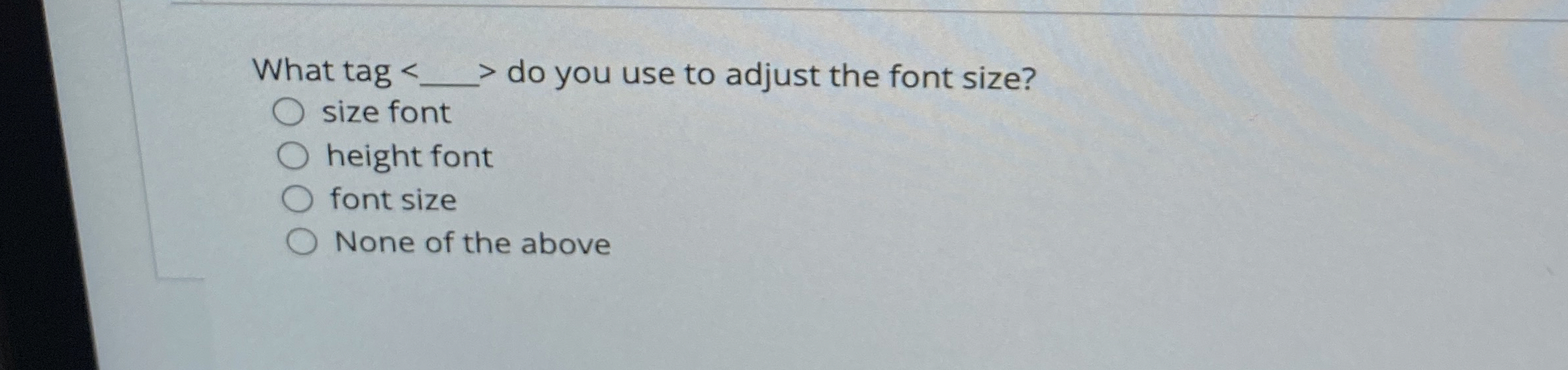  What tag > do you use to adjust the font size?