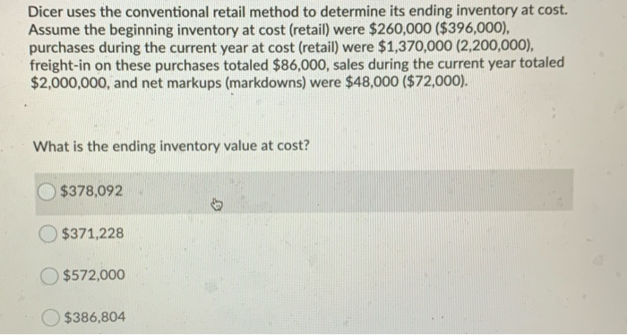  Dicer uses the conventional retail method to determine its ending inventory