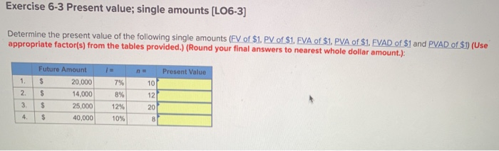  Exercise 6-3 Present value; single amounts (LO6-3) Determine the present value