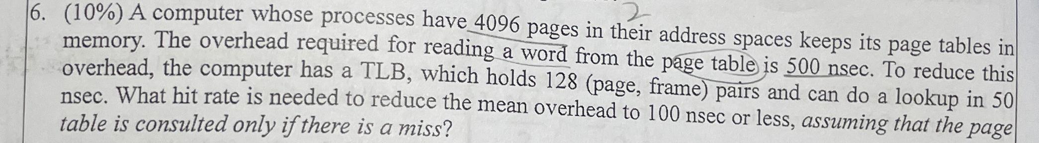  (10%) A computer whose processes have 4096 pages in their address