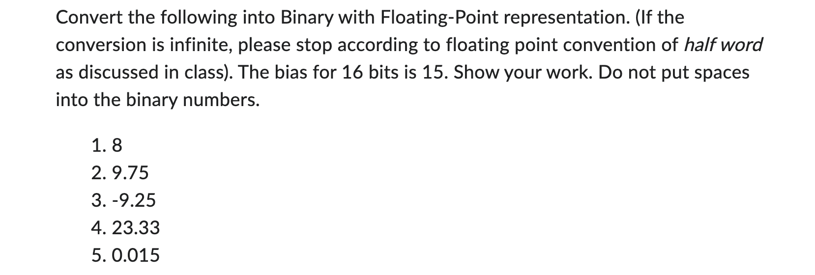  Convert the following into Binary with Floating-Point representation. (If the conversion