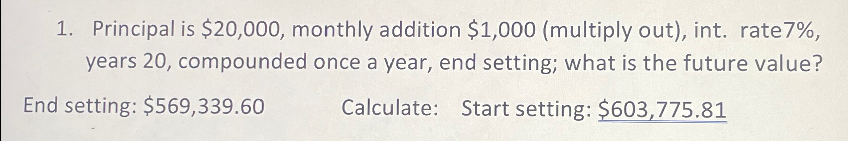  Principal is $20,000, monthly addition $1,000(multiply out), int. rate 7%, years
