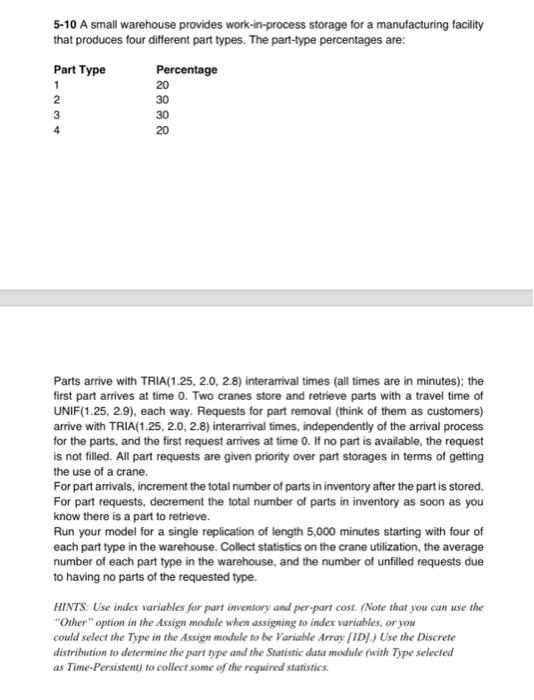  please solve arena simulation 5-10 A small warehouse provides work-in-process storage