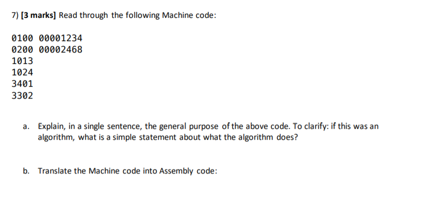  7) [3 marks] Read through the following Machine code: 0100 00001234