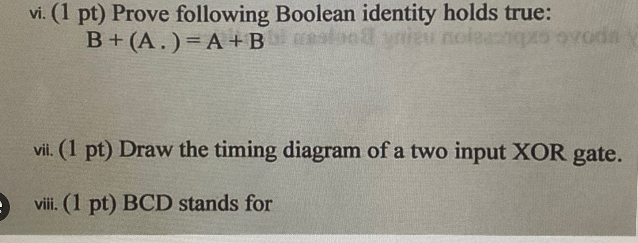  vi.(1 pt) Prove following Boolean identity holds true: B+(A.)=A+B vii. (1