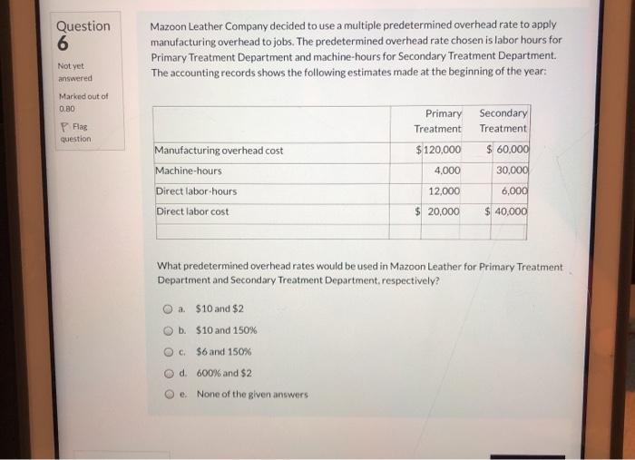  Question 6 Mazoon Leather Company decided to use a multiple predetermined