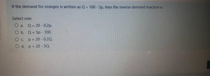  If the demand for oranges is written as Q = 100-5p,