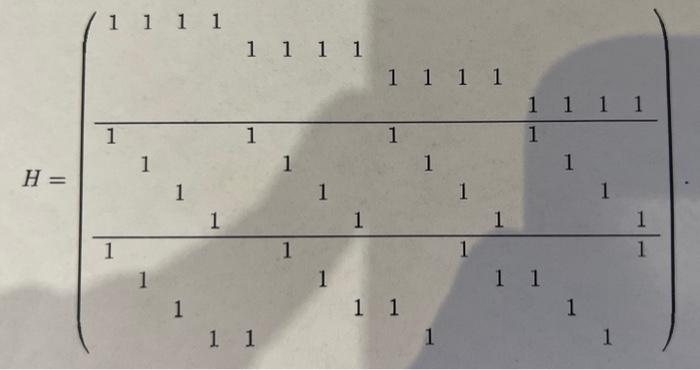 Let C be a binary code with a check matrix: (a) Prove