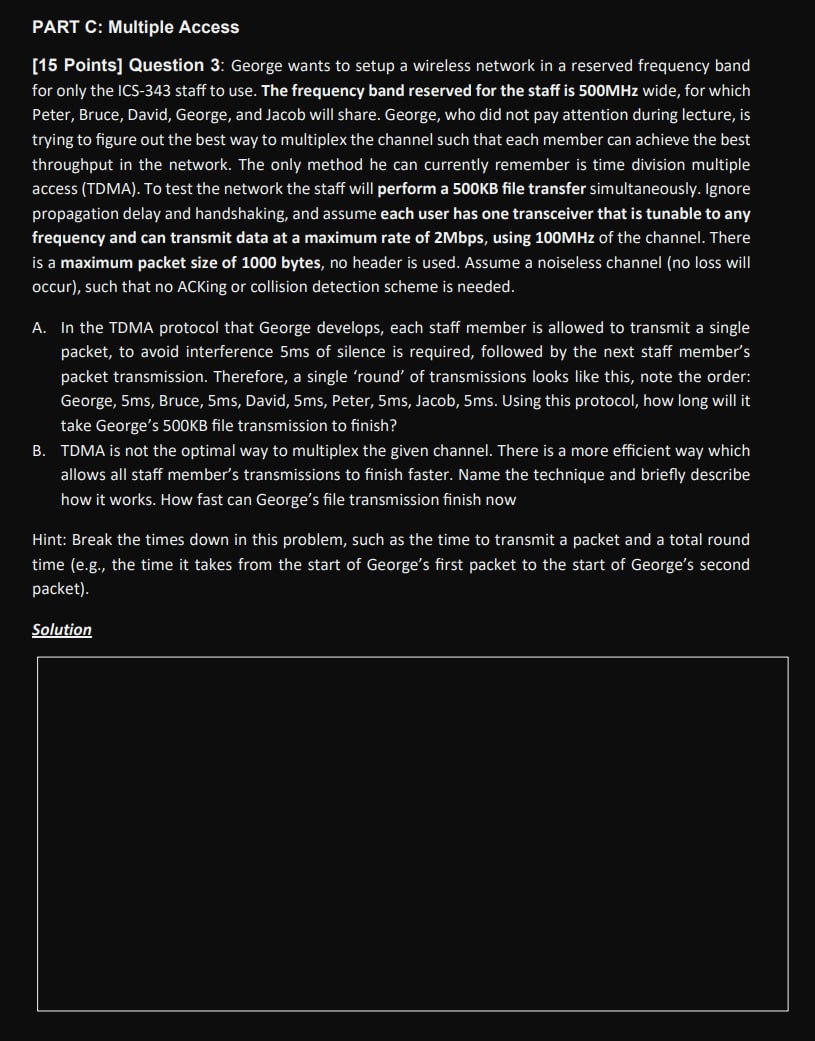  PART C: Multiple Access [15 Points] Question 3: George wants to