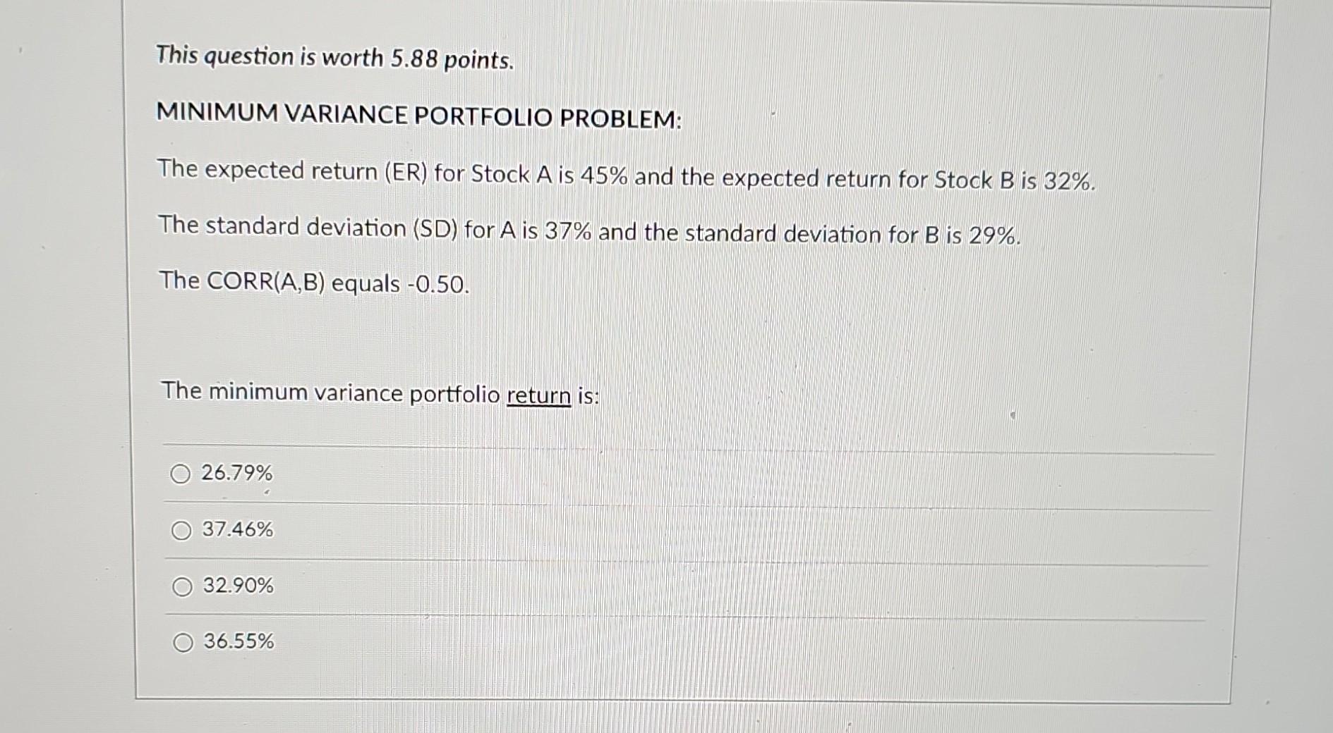  This question is worth 5.88 points. MINIMUM VARIANCE PORTFOLIO PROBLEM: The