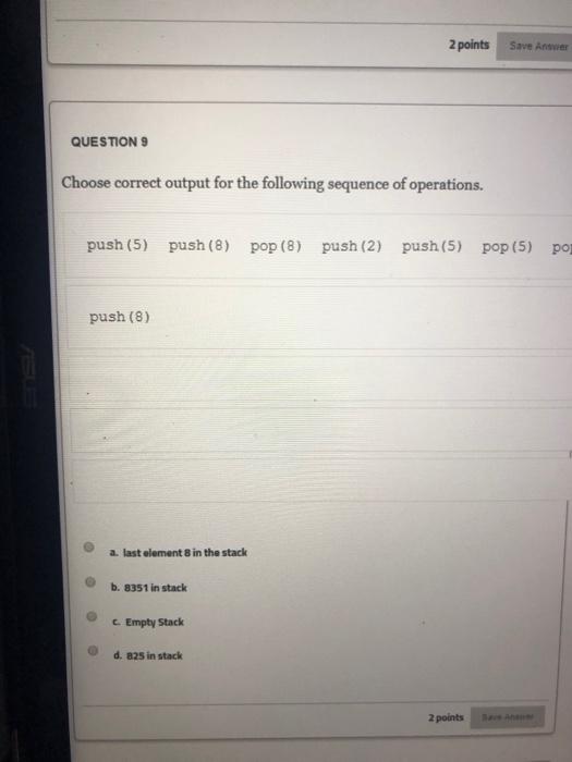  What is the correct answer push(5) push(8) pop(8) push(2) push(5) pop(5)