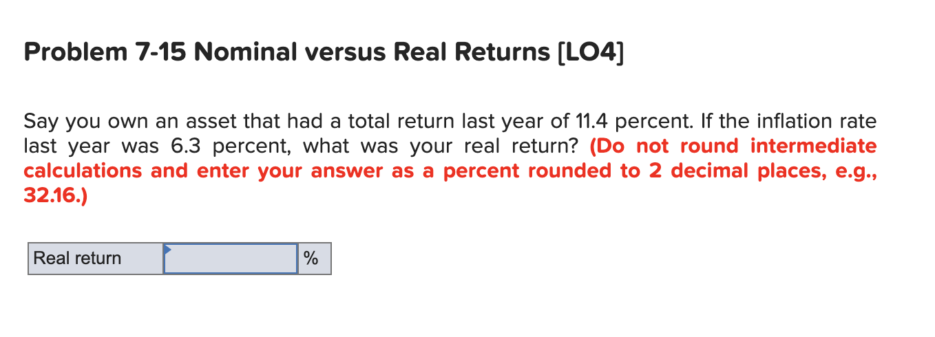  Problem 7-15 Nominal versus Real Returns (L04] Say you own an
