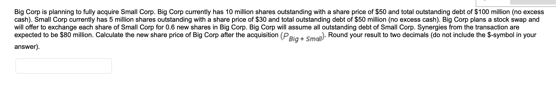  Big Corp is planning to fully acquire Small Corp. Big Corp