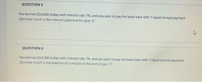 borrow $10.000 today with interest rate 7%, and you plan to pay