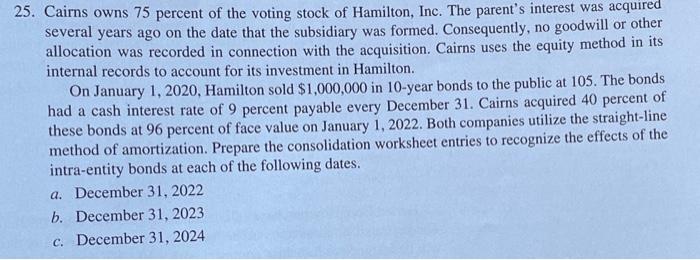 PLEASE USE EXCEL AND SHOW YOUR WORK :) 25. Cairns owns 75