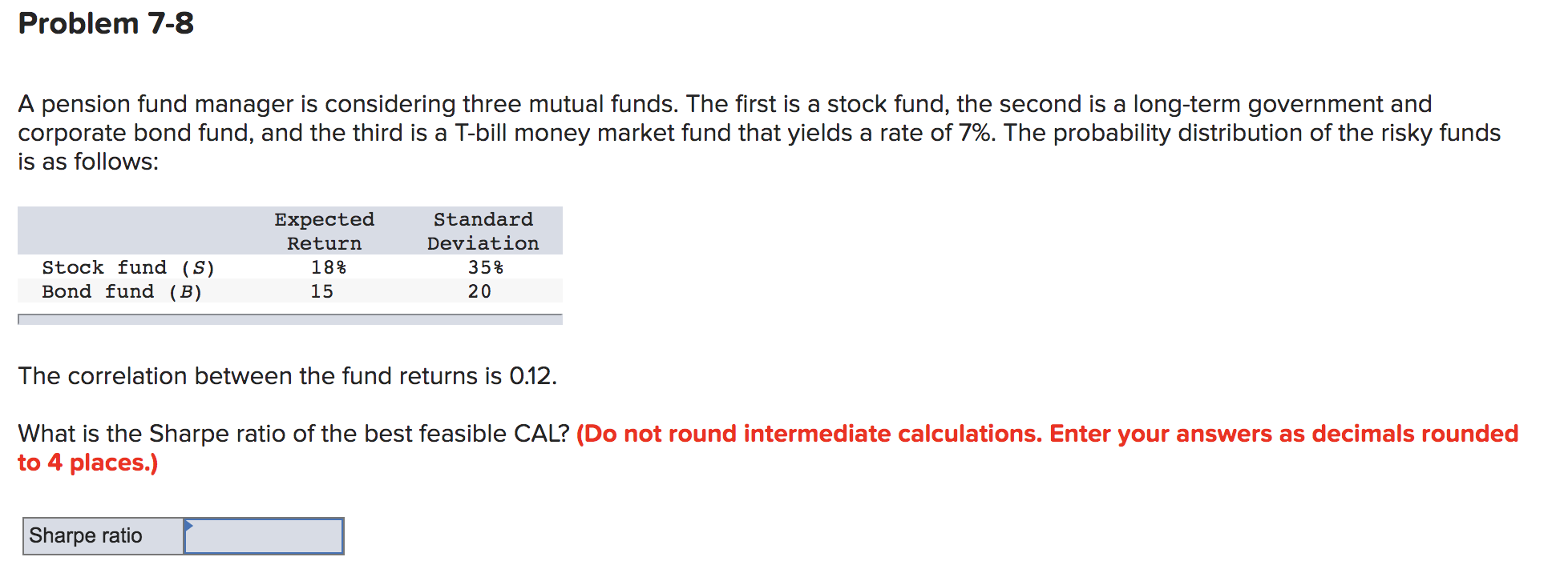  Problem 7-8 A pension fund manager is considering three mutual funds.