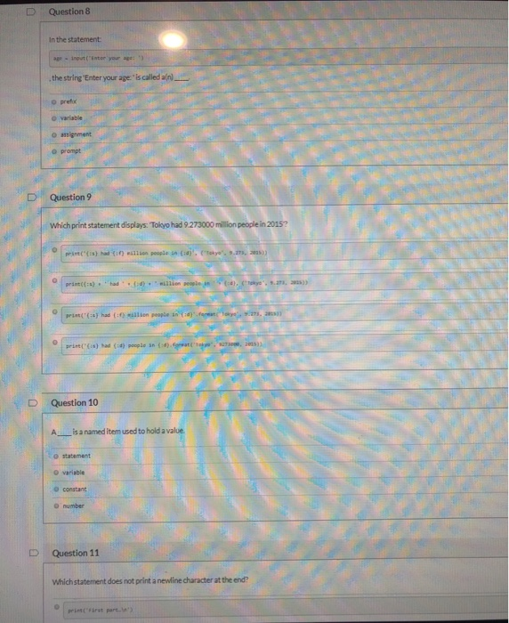  D Question 8 In the statement the string 'Enter your age'isca