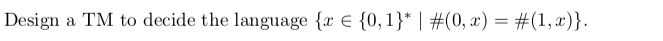 Design a TM to decide the language {x E {0.1}* |