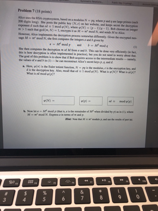  Problem 7 (18 points) Alice uses the RSA cryptosystem, based on