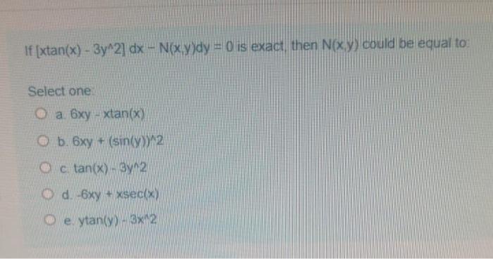 If [xtan(x) - 3y^2] dx - Nxydy = 0 is exact