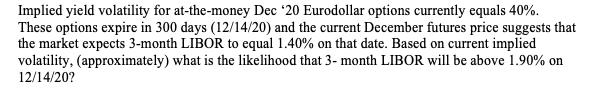  Implied yield volatility for at-the-money Dec 20 Eurodollar options currently equals