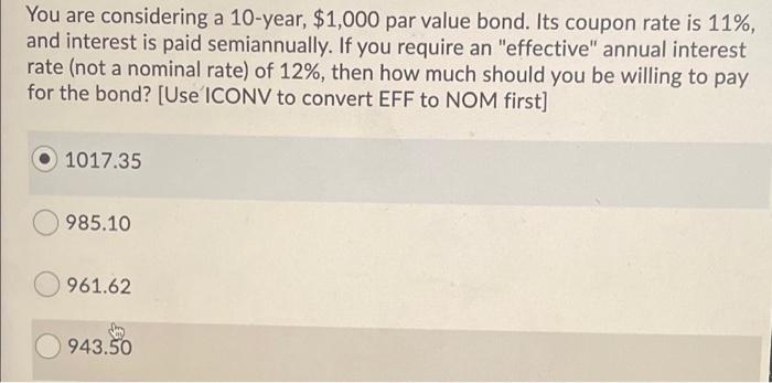  You are considering a 10-year, $1,000 par value bond. Its coupon