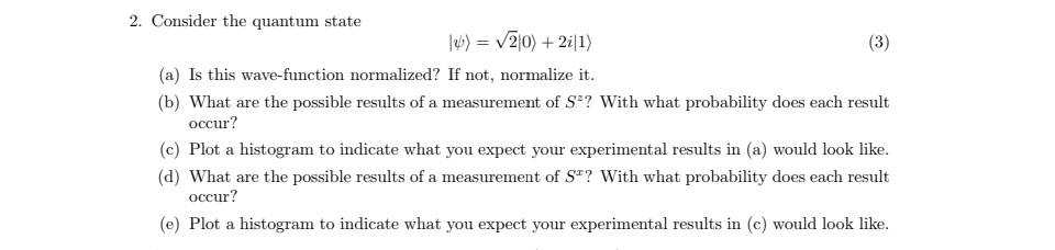  Consider the quantum state |:| (a) Is this wave-function normalized? If