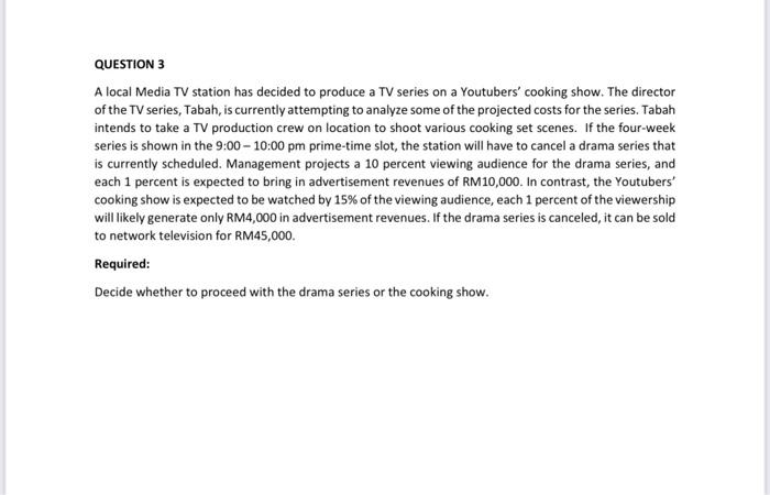  QUESTION 3 A local Media TV station has decided to produce